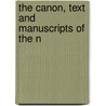 The Canon, Text And Manuscripts Of The N by Charles Fremont Sitterly