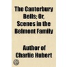 The Canterbury Bells; Or, Scenes In The by Author Of Charlie Hubert