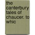 The Canterbury Tales Of Chaucer. To Whic