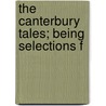 The Canterbury Tales; Being Selections F by Geoffrey Chaucer