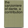 The Canzoniere Of Dante, A Contribution by Alighieri Dante Alighieri