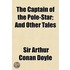 The Captain Of The Pole-Star; And Other