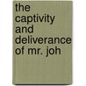 The Captivity And Deliverance Of Mr. Joh by John Williams