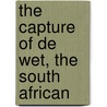 The Capture Of De Wet, The South African by Philip J. Sampson