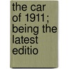 The Car Of 1911; Being The Latest Editio by Unknown