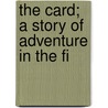 The Card; A Story Of Adventure In The Fi door Arnold Bennettt