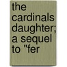 The Cardinals Daughter; A Sequel To "Fer door Catherine Ann Warfield