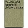 The Care And Feeding Of Children, A Cate by Lynda Holt