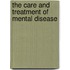 The Care And Treatment Of Mental Disease