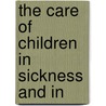 The Care Of Children In Sickness And In by Sebastian Kneipp
