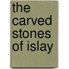 The Carved Stones Of Islay door Robert C. Graham