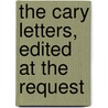 The Cary Letters, Edited At The Request door Caroline Gardiner Cary Curtis