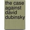 The Case Against David Dubinsky door William Weinstone