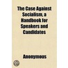 The Case Against Socialism, A Handbook F door Onbekend