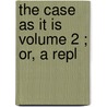 The Case As It Is  Volume 2 ; Or, A Repl by William Goode
