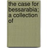The Case For Bessarabia; A Collection Of door Russian Liberation Committee