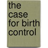The Case For Birth Control by Margaret Sanger
