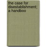 The Case For Disestablishment; A Handboo door Onbekend