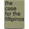 The Case For The Fillipinos door Maximo M. Kalaw
