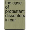 The Case Of Protestant Dissenters In Car by Danial Defoe