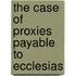 The Case Of Proxies Payable To Ecclesias