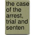 The Case Of The Arrest, Trial And Senten