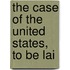 The Case Of The United States, To Be Lai