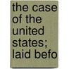 The Case Of The United States; Laid Befo by Spain United States