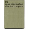 The Case-Construction After The Comparat by Kenneth Percival Rutherford Neville