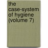 The Case-System Of Hygiene (Volume 7) door Harry W. Haight