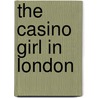 The Casino Girl In London by Anon