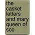 The Casket Letters And Mary Queen Of Sco