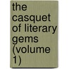 The Casquet Of Literary Gems (Volume 1) by Alexander Whitelaw