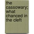 The Cassowary; What Chanced In The Cleft