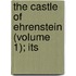 The Castle Of Ehrenstein (Volume 1); Its