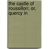 The Castle Of Roussillon; Or, Quercy In door Eugnie Mistral Dutheil De La Rochre