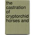 The Castration Of Cryptorchid Horses And
