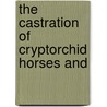 The Castration Of Cryptorchid Horses And by Frederick Thomas George Hobday