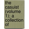 The Casuist (Volume 1); A Collection Of door Onbekend