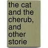 The Cat And The Cherub, And Other Storie by Chester Bailey Fernald