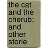 The Cat And The Cherub; And Other Storie by Chester Bailey Fernald