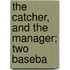 The Catcher, And The Manager; Two Baseba