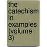 The Catechism In Examples (Volume 3) door D. Chisholm