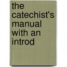 The Catechist's Manual With An Introd door Edward Molloy Holmes