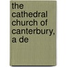 The Cathedral Church Of Canterbury, A De door Hartley Withers