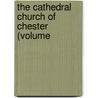 The Cathedral Church Of Chester (Volume door Charles Hiatt