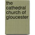 The Cathedral Church Of Gloucester