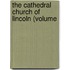 The Cathedral Church Of Lincoln (Volume