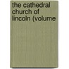 The Cathedral Church Of Lincoln (Volume door Albert Frank Kendrick