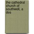 The Cathedral Church Of Southwell, A Des